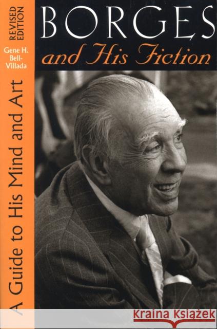 Borges and His Fiction: A Guide to His Mind and Art Bell-Villada, Gene H. 9780292708785 University of Texas Press