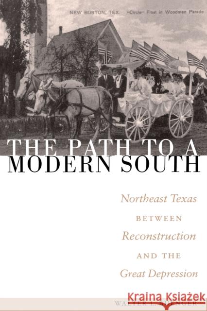 The Path to a Modern South: Northeast Texas Between Reconstruction and the Great Depression Buenger, Walter L. 9780292708884 University of Texas Press