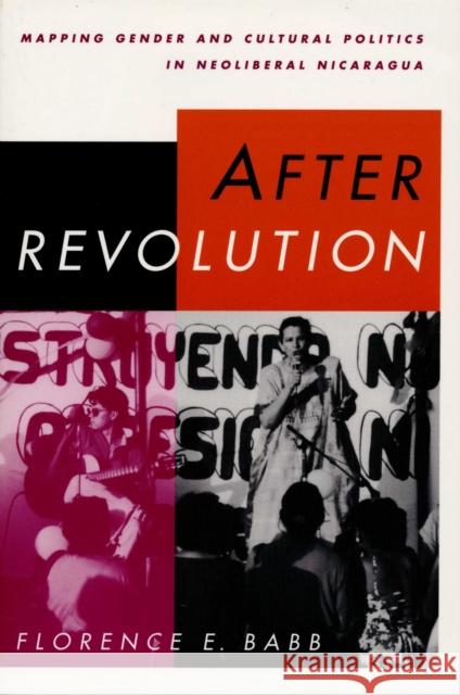 After Revolution: Mapping Gender and Cultural Politics in Neoliberal Nicaragua Babb, Florence E. 9780292709003 University of Texas Press