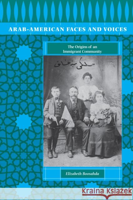 Arab-American Faces and Voices : The Origins of an Immigrant Community Elizabeth Boosahda 9780292709201 University of Texas Press