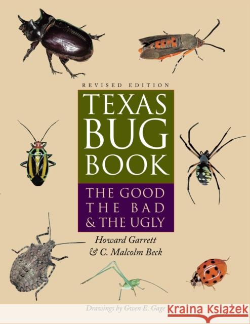 Texas Bug Book: The Good, the Bad, and the Ugly Garrett, Howard 9780292709379 University of Texas Press