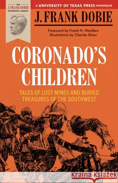 Coronado's Children: Tales of Lost Mines and Buried Treasures of the Southwest Dobie, J. Frank 9780292710528 University of Texas Press