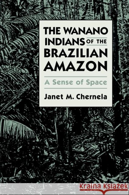 The Wanano Indians of the Brazilian Amazon: A Sense of Space Chernela, Janet M. 9780292711860 University of Texas Press