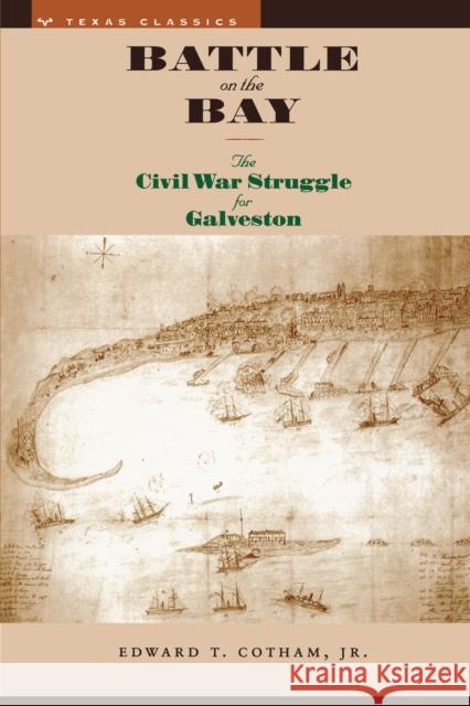 Battle on the Bay: The Civil War Struggle for Galveston Cotham, Edward T. 9780292712058 University of Texas Press