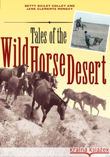 Tales of the Wild Horse Desert Betty Bailey Colley Jane Clements Monday Jane Clements Monday 9780292712416