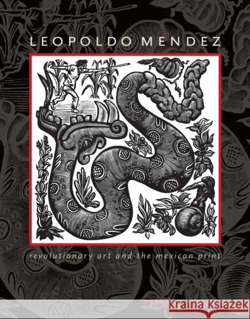 Leopoldo Méndez: Revolutionary Art and the Mexican Print Caplow, Deborah 9780292712508 University of Texas Press