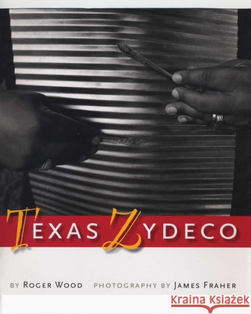 Texas Zydeco Roger Wood James Fraher 9780292712584 University of Texas Press