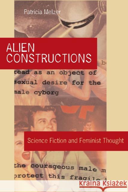 Alien Constructions: Science Fiction and Feminist Thought Melzer, Patricia 9780292713079 University of Texas Press