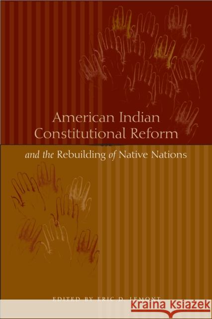 American Indian Constitutional Reform and the Rebuilding of Native Nations Eric D. Lemont 9780292713178 University of Texas Press