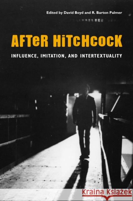 After Hitchcock: Influence, Imitation, and Intertextuality Boyd, David 9780292713383