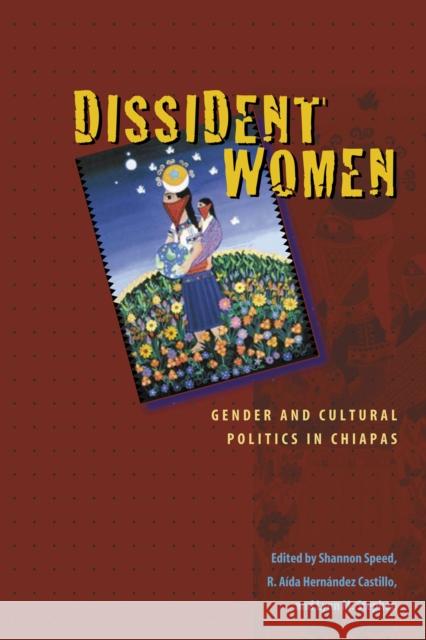 Dissident Women: Gender and Cultural Politics in Chiapas Speed, Shannon 9780292714403 University of Texas Press