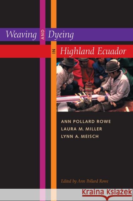 Weaving and Dyeing in Highland Ecuador Ann Pollard Rowe Laura M. Miller Lynn A. Meisch 9780292714687 University of Texas Press