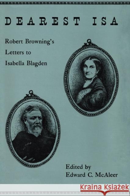 Dearest ISA: Robert Browning's Letters to Isabella Blagden Browning, Robert 9780292715134