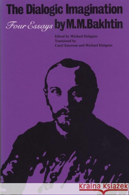 The Dialogic Imagination: Four Essays M. M. Bakhtin Michael Holquist Vadim Liapunov 9780292715349