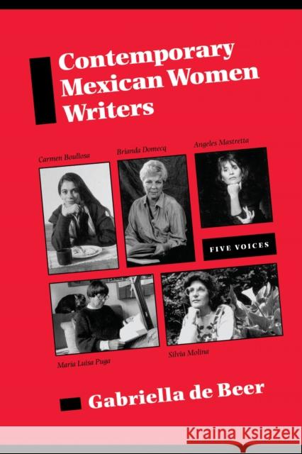 Contemporary Mexican Women Writers: Five Voices De Beer, Gabriella 9780292715868 University of Texas Press