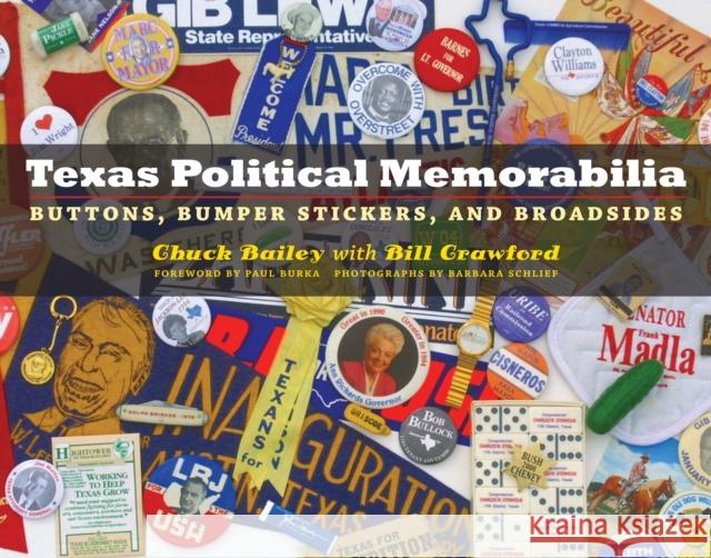 Texas Political Memorabilia: Buttons, Bumper Stickers, and Broadsides Chuck Bailey Barbara Schlief Paul Burka 9780292716254 University of Texas Press