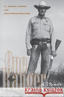 One Ranger: A Memoir H. Joaquin Jackson David Marion Wilkinson 9780292716384 
