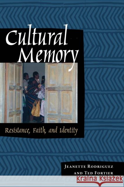 Cultural Memory: Resistance, Faith, and Identity Rodríguez, Jeanette 9780292716643 University of Texas Press