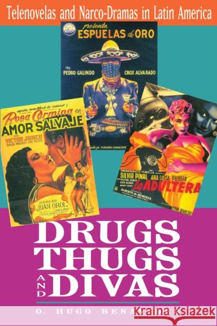 Drugs, Thugs, and Divas : Telenovelas and Narco-Dramas in Latin America O. Hugo Benavides 9780292717121 University of Texas Press