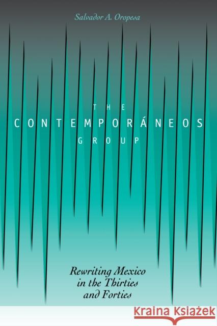 The Contemporáneos Group: Rewriting Mexico in the Thirties and Forties Oropesa, Salvador a. 9780292717152 University of Texas Press