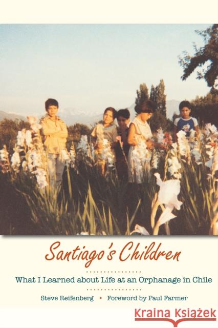 Santiago's Children: What I Learned about Life at an Orphanage in Chile Reifenberg, Steve 9780292717428 University of Texas Press