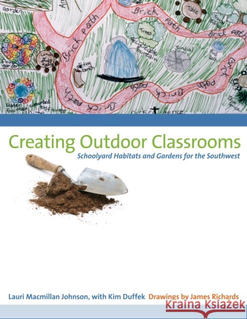 Creating Outdoor Classrooms: Schoolyard Habitats and Gardens for the Southwest Johnson, Lauri MacMillan 9780292717466 University of Texas Press