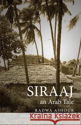 Siraaj: An Arab Tale Ashour, Radwa 9780292717527 University of Texas Press