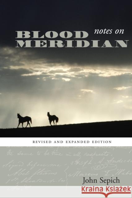 Notes on Blood Meridian: Revised and Expanded Edition John Sepich Edwin T. Arnold 9780292718210 University of Texas Press