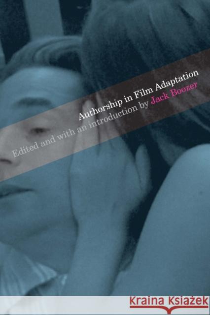 Authorship in Film Adaptation Jack Boozer 9780292718531 University of Texas Press