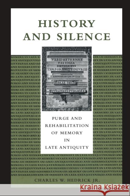 History and Silence: Purge and Rehabilitation of Memory in Late Antiquity Hedrick, Charles W. 9780292718739