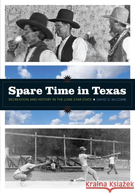 Spare Time in Texas: Recreation and History in the Lone Star State McComb, David G. 9780292718890