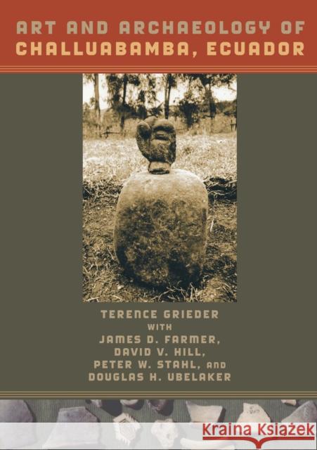 Art and Archaeology of Challuabamba, Ecuador Terence Grieder James D. Farmer David V. Hill 9780292718920