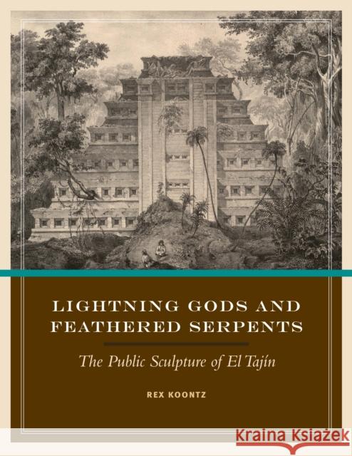 Lightning Gods and Feathered Serpents: The Public Sculpture of El Tajín Koontz, Rex 9780292718999 University of Texas Press