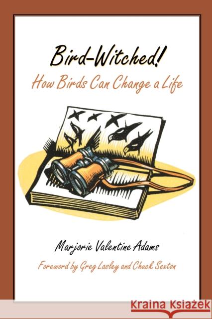 Bird-Witched!: How Birds Can Change a Life Adams, Marjorie Valentine 9780292719255 University of Texas Press