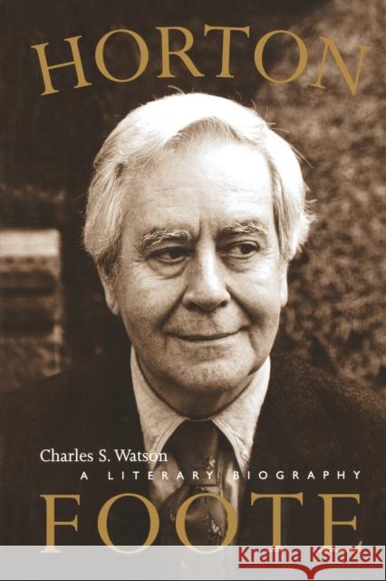 Horton Foote: A Literary Biography Watson, Charles S. 9780292719354