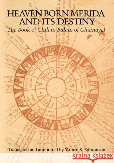 Heaven Born Merida and Its Destiny: The Book of Chilam Balam of Chumayel Edmonson, Munro S. 9780292719378