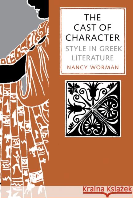 The Cast of Character: Style in Greek Literature Worman, Nancy 9780292719521