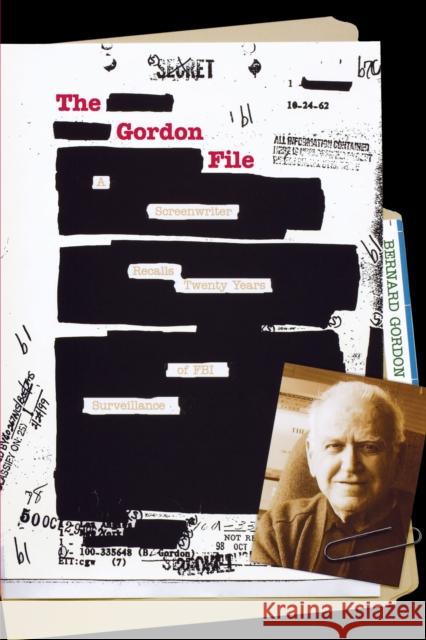 The Gordon File: A Screenwriter Recalls Twenty Years of FBI Surveillance Gordon, Bernard 9780292719552 University of Texas Press