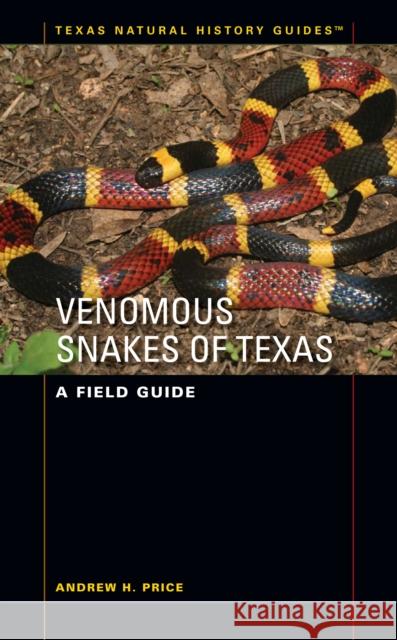 Venomous Snakes of Texas: A Field Guide Price, Andrew H. 9780292719675 0