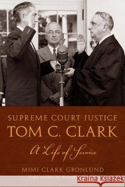 Supreme Court Justice Tom C. Clark: A Life of Service Gronlund, Mimi Clark 9780292719910