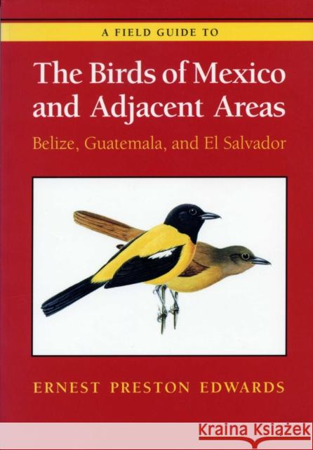 A Field Guide to the Birds of Mexico and Adjacent Areas: Belize, Guatemala, and El Salvador, Third Edition Edwards, Ernest Preston 9780292720916 University of Texas Press