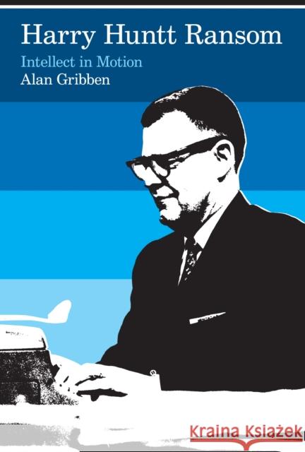 Harry Huntt Ransom: Intellect in Motion Gribben, Alan 9780292721555 University of Texas Press