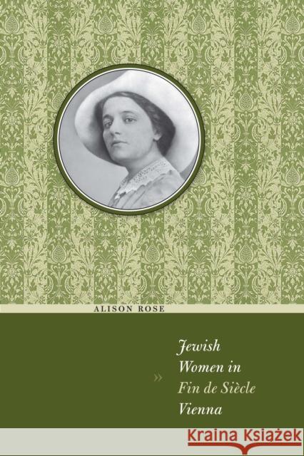 Jewish Women in Fin de Siècle Vienna Rose, Alison 9780292721593