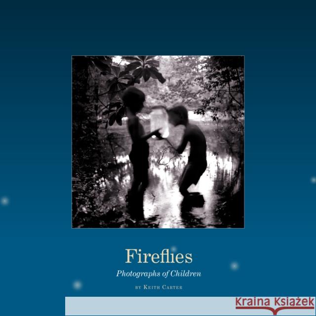 Fireflies: Photographs of Children Keith Carter Keith Carter 9780292721821 