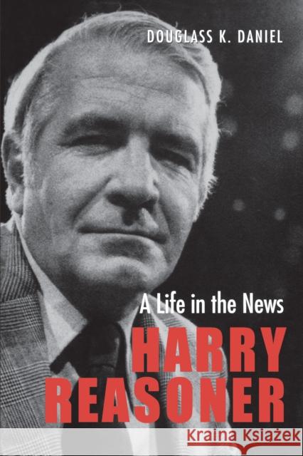 Harry Reasoner: A Life in the News Daniel, Douglass K. 9780292722170 University of Texas Press