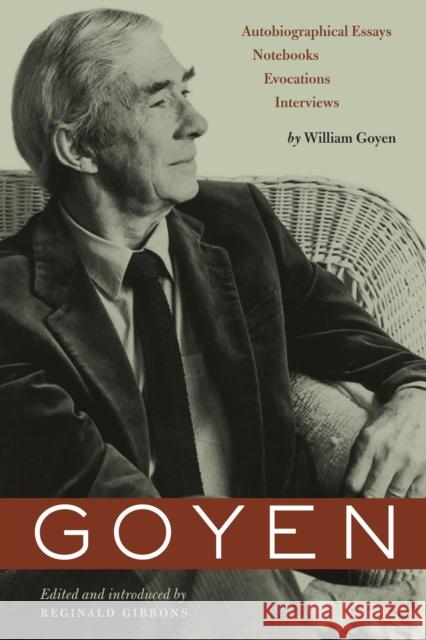 Goyen: Autobiographical Essays, Notebooks, Evocations, Interviews Goyen, William 9780292722255