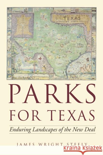 Parks for Texas: Enduring Landscapes of the New Deal Steely, James Wright 9780292722378