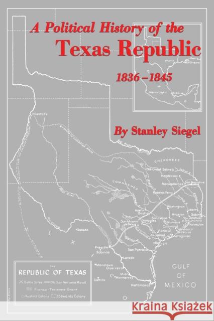 A Political History of the Texas Republic, 1836-1845 Stanley Siegel 9780292722408