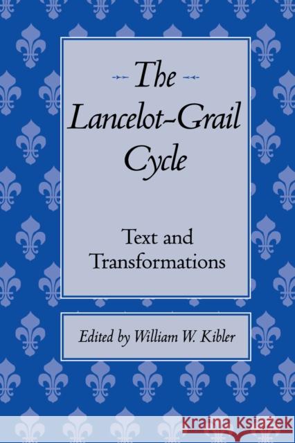 The Lancelot-Grail Cycle: Text and Transformations Kibler, William W. 9780292722521 University of Texas Press