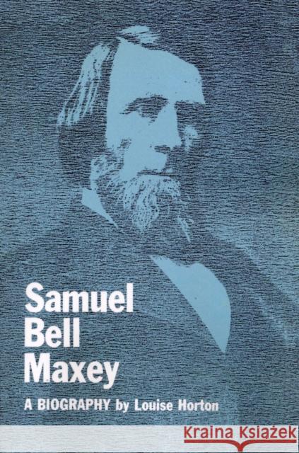 Samuel Bell Maxey: A Biography Horton, Louise 9780292722613